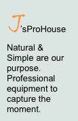 J’sProHouse Natural & Simple are our purpose. Professional equipment to capture the moment.